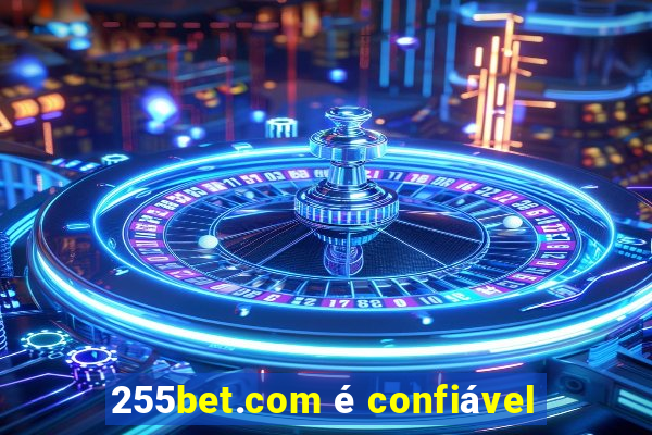 255bet.com é confiável